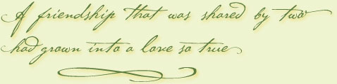 A friendship that was shared by two had grown into a love so true